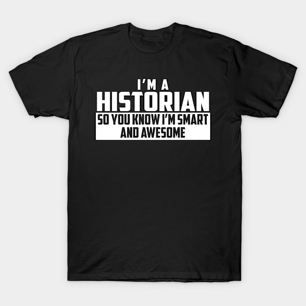 Smart and Awesome Historian T-Shirt by helloshirts